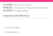 PL2033: The Nervous System FM2101: Foundations of Medicine: Neuroscience PL3020: Neurophysiology Learning and Memory Dr Dervla O’Malley d.omalley@ucc.ie