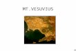 MT.VESUVIUS LOCATION MT. VESUVIUS IS LOCATED IN VESUVIUS,ITALY MT.VESUVIUS’ ELEVATION IS 4,200 FEET