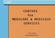 CENTERS for MEDICARE & MEDICAID SERVICES Tom Scully CMS Administrator