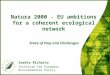 Natura 2000 - EU ambitions for a coherent ecological network State of Play and Challenges Saskia Richartz Institute for European Environmental Policy