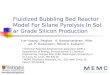 Fluidized Bubbling Bed Reactor Model For Silane Pyrolysis In Solar Grade Silicon Production Yue Huang 1, Palghat. A. Ramachandran 1, Milorad. P. Dudukovic