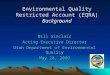 Environmental Quality Restricted Account (EQRA) Background Bill Sinclair Acting Executive Director Utah Department of Environmental Quality May 28, 2009