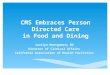 CMS Embraces Person Directed Care in Food and Dining Jocelyn Montgomery RN Director of Clinical Affairs California Association of Health Facilities