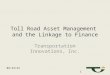 Toll Road Asset Management and the Linkage to Finance Transportation Innovations, Inc. 10/22/2015 1