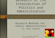 Dr. G. Johnson,  Research at the Intersection of Politics and Administration Research Methods for Public Administrators Dr