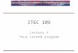 ITEC 109 Lecture 4 Your second program. Introduction Review What is a computer language? What is a computer language made of? What steps should you go