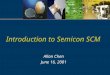 Introduction to Semicon SCM Allan Chen June 16, 2001