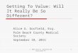 C. 2015 Alice G. Gosfield and Associates PC Getting To Value: Will It Really Be So Different? Alice G. Gosfield, Esq. Palm Beach County Medical Society