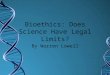 Bioethics: Does Science Have Legal Limits? By Warren Lowell