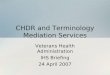 CHDR and Terminology Mediation Services Veterans Health Administration IHS Briefing 24 April 2007