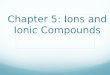 Chapter 5: Ions and Ionic Compounds. Warm-Up (09/29/14) Which 2 groups on the periodic table are the MOST reactive? Which group on the periodic table