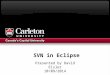 SVN in Eclipse Presented by David Eisler 10/09/2014