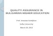 QUALITY ASSURANCE IN BULGARIAN HIGHER EDUCATION Prof. Anastas Gerdjikov Sofia University March 30, 2012