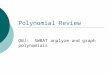 Polynomial Review OBJ: SWBAT analyze and graph polynomials
