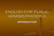 ENGLISH FOR PUBLIC ADMINISTRATION II INTRODUCTION