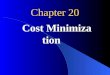 Chapter 20 Cost Minimization. Basic model: min x1, x2 w 1 x 1 + w 2 x 2 subject to f (x 1, x 2 ) = y gives c ( w 1, w 2, y )