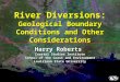 Harry Roberts Coastal Studies Institute School of the Coast and Environment Louisiana State University River Diversions: Geological Boundary Conditions