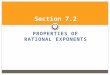 PROPERTIES OF RATIONAL EXPONENTS 1 Section 7.2. 7.2 – Properties of Rational Exponents Simplifying Expressions Containing Rational Exponents: Laws of