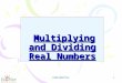 CONFIDENTIAL 1 Multiplying and Dividing Real Numbers Multiplying and Dividing Real Numbers