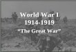 World War I 1914-1919 “The Great War”. Europe in 1914 (Pre-WWI)
