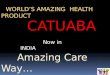 Amazing Care Way… CATUABA WORLD’S AMAZING HEALTH PRODUCT Now in INDIA