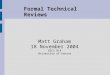 Formal Technical Reviews Matt Graham 18 November 2004 EECS 814 University of Kansas