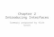 Chapter 2 Introducing Interfaces Summary prepared by Kirk Scott