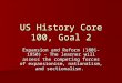 US History Core 100, Goal 2 Expansion and Reform (1801-1850) - The learner will assess the competing forces of expansionism, nationalism, and sectionalism