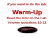 If you want to do the lab: Warm-Up Read the Intro to the Lab. Answer questions 10-12