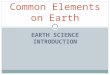 EARTH SCIENCE INTRODUCTION Common Elements on Earth
