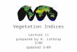 Vegetation Indices Lecture 11 prepared by R. Lathrop 3/06 Updated 3/09