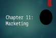 Chapter 11: Marketing. Marketing  Process for creating, communicating, delivering offerings that have value for customer
