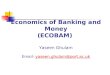 Economics of Banking and Money (ECOBAM) Yaseen Ghulam Email: yaseen.ghulam@port.ac.ukyaseen.ghulam@port.ac.uk