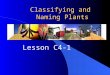 Classifying and Naming Plants Lesson C4-1. Common Core/Next Generation Science Standards Addressed l CCSS.ELA-Literacy.RST.9-10.4 - Determine the meaning