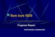 Bye bye BD8 Progress Report Carl Freeman & Richard Cox