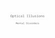 Optical Illusions Mental Disorders. Optical Illusions