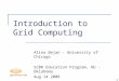 Introduction to Grid Computing Alina Bejan - University of Chicago SC08 Education Program, OU - Oklahoma Aug 14 2008 1