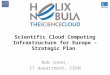 Scientific Cloud Computing Infrastructure for Europe – Strategic Plan Bob Jones, IT department, CERN