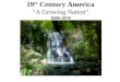 19 th Century America “A Growing Nation” 1800-1870 -A Photo Essay-