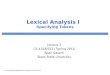 Lexical Analysis I Specifying Tokens Lecture 2 CS 4318/5531 Spring 2010 Apan Qasem Texas State University *some slides adopted from Cooper and Torczon