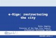 E-Riga: restructuring the city Ēriks Zēģelis, Director of the Riga City Council Information Technology Centre