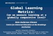 Global Learning Metrics: Can we measure learning at a globally comparative level? Kate Anderson Simons Center for Universal Education at the Brookings