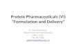 Protein Pharmaceuticals (VI) “Formulation and Delivery” Dr. Aws Alshamsan Department of Pharmaceutics Office: AA87 Tel: 4677363 aalshamsan@ksu.edu.sa