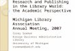 Research and Publishing in the Library World: the Academic Perspective Michigan Library Association Annual Meeting, 2007 Corey Seeman Kresge Business Administration