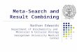 Meta-Search and Result Combining Nathan Edwards Department of Biochemistry and Molecular & Cellular Biology Georgetown University Medical Center