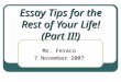 Essay Tips for the Rest of Your Life! (Part II!) Mr. Feraco 7 November 2007