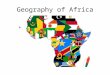Geography of Africa. Size & Location Africa is 3 times the size of the continental United States Centrally located on the Earth’s surface