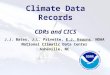 Climate Data Records CDRs and CICS J.J. Bates, J.L. Privette, E.J. Kearns, NOAA National Climatic Data Center Asheville, NC