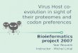 Virus Host co-evolution in sight of their proteomes and codon preferences Bioinformatics project 2007 Yaar Reuveni Instructor - Michal Linial