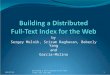 By Sergey Melnik, Sriram Raghavan, Beberly Yang and Garcia-Molina 10/22/2015Building a Distributed Full-Text Index for the Web1